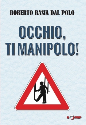 "Occhio, ti manipolo!" di Roberto Rasia dal Polo - 12punt6 Empower your company! 